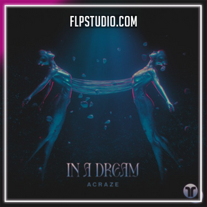 ACRAZE - In A Dream FL Studio Remake (Dance)