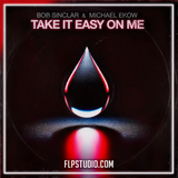 Bob Sinclar & Michael Ekow - Take It Easy On Me FL Studio Remake (Melodic House)
