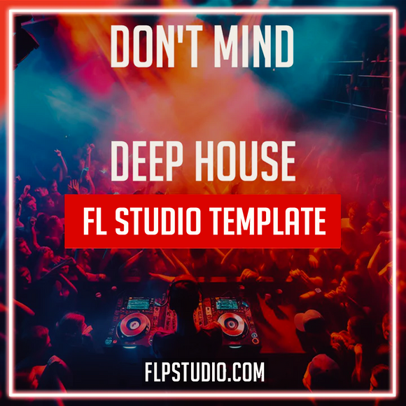 Don't Mind - Deep House FL Studio Template (Dezko Style)