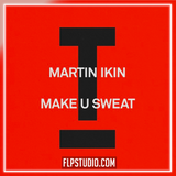 Martin Ikin - Make U Sweat FL Studio Remake (Tech House)