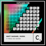 Matt Sassari, Hugel - It Feels So Good FL Studio Remake (Tech House)