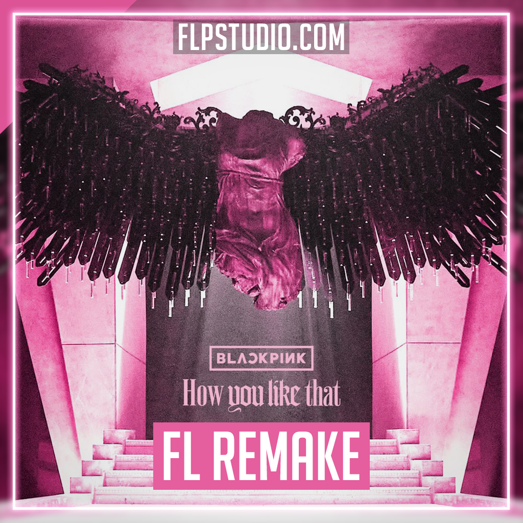 BLACKPINK - How you like that FL Studio Template (K-Pop BLACKPINK - How you like that FL Studio Template (K-Pop