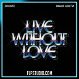 SHOUSE, David Guetta - Live Without Love FL Studio Remake (Dance)