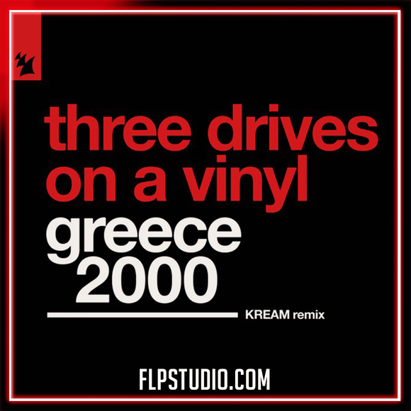 Three Drives On A Vinyl - Greece 2000 (KREAM Remix) FL Studio Remake (Trance)