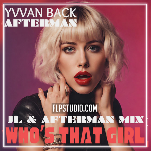 Afterman, Yvvan Back - Who's That Girl (JL & Afterman Mix) FL Studio Remake (Tech House)