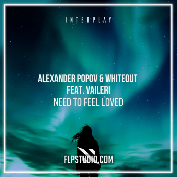 Alexander Popov & Whiteout & VAILERI - Need To feel Loved FL Studio Remake (Trance)