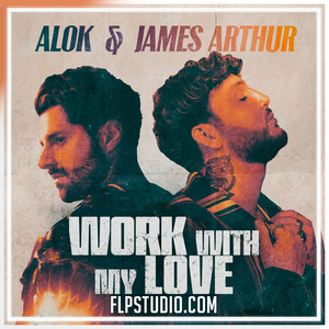 Alok & James Arthur - Work With My Love FL Studio Remake (Dance)
