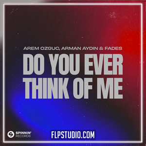 Arem Ozguc, Arman Aydin & FADES - Do You Ever Think Of Me FL Studio Remake (Slap House)