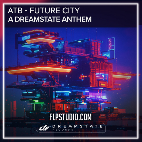 ATB - Future City (A Dreamstate Anthem) FL Studio Remake (Mainstage)