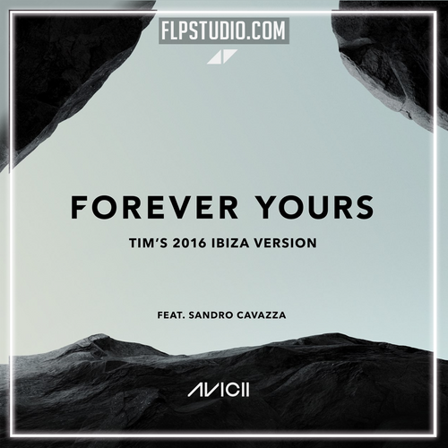 Avicii feat. Sandro Cavazza - Forever Yours (Tims 2016 Ibiza Version) FL Studio Remake (Dance)