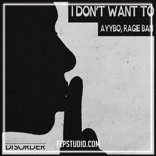 AYYBO, Ragie Ban - I Don't Want To (FL Studio Remake)
