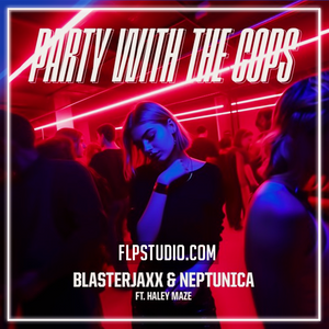 Blasterjaxx & Neptunica - Party With The Cops (feat. Haley Maze) FL Studio Remake (Mainstege)