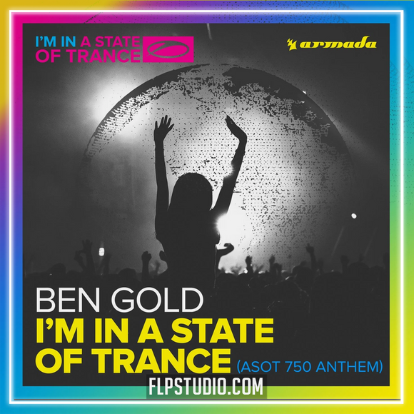 Ben Gold - I'm In A State Of Trance (ASOT 750 Anthem) FL Studio Remake (Trance)