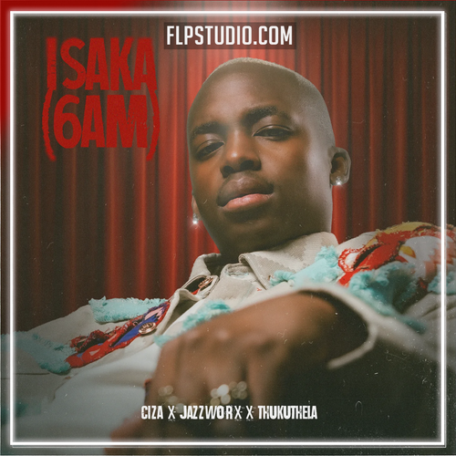 CIZA - ISACA (6AM) ft Jazzworx & Thukuthela FL Studio Remake (House)