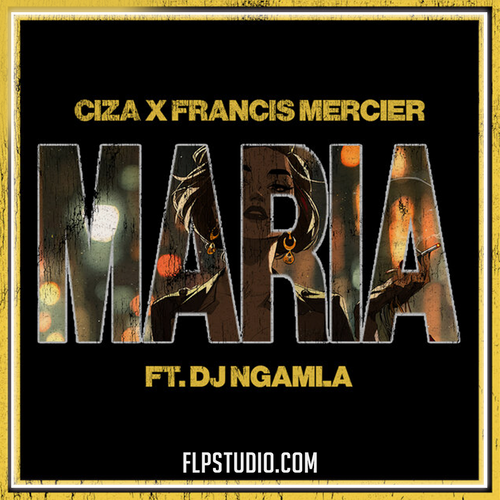 CIZA, Francis Mercier, DJ Ngamla No Tarenzo - Maria FL Studio Remake (Afro House)