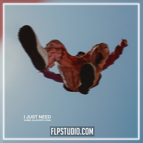 Daniel Allan - I Just Need (with Lyrah) FL Studio Remake (House)