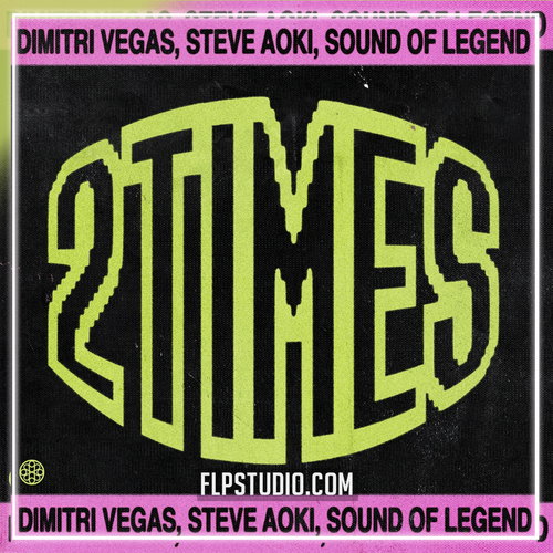 Dimitri Vegas & Steve Aoki & Ann Lee & Sound Of Legend - 2 Times FL Studio Remake (Mainstage)