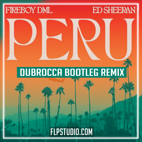 Fireboy DML, Ed Sheeran - Peru (DubRocca Bootleg Remix) FL Studio Remake (House)