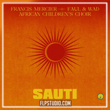 Francis Mercier, Faul & Wad, African Children's Choir - Sauti FL Studio Remake (Afro House)