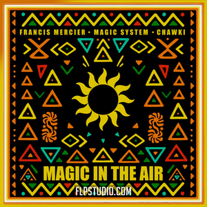 Francis Mercier, Magic System, Chawki - Magic In The Air FL Studio Remake (Afro House)