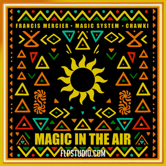 Francis Mercier, Magic System, Chawki - Magic In The Air FL Studio Remake (Afro House)
