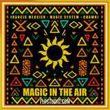 Francis Mercier, Magic System, Chawki - Magic In The Air FL Studio Remake (Afro House)