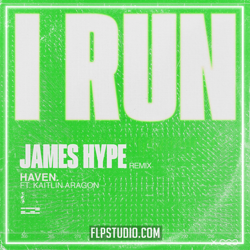 HAVEN. , Kaitlin Aragon - I Run (James Hype Remix) (FL Studio Remake)