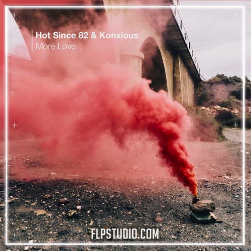 Hot Since 82 & Konxious - More Love FL Studio Remake (Melodic House)