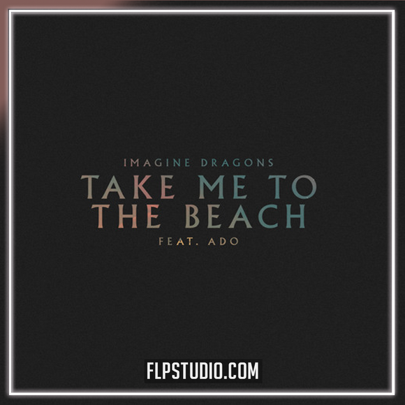 Imagine Dragons - Take Me To The Beach (feat. Ado) FL Studio Remake (Pop)