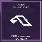 Jakatta - American Dream (PROFF Interpretation) FL Studio Remake (Organic House)