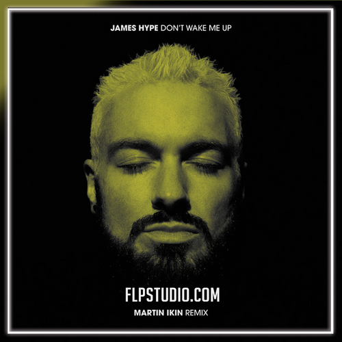 James Hype - Don't Wake Me Up (Martin Ikin Remix) FL Studio Remake (Tech House)