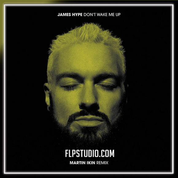 James Hype - Don't Wake Me Up (Martin Ikin Remix) FL Studio Remake (Tech House)