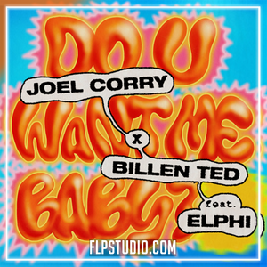 Joel Corry - Do U Want Me Baby? with Billen Ted & Elphi FL Studio Remake (Dance)