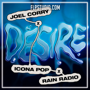 Joel Corry x Icona Pop x Rain Radio - Desire FL Studio Remake (Dance)