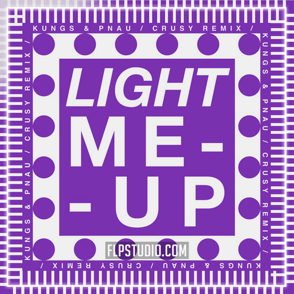 Kungs, PNAU, Crusy - Light Me Up (Crusy remix) FL Studio Remake (Dance Pop)
