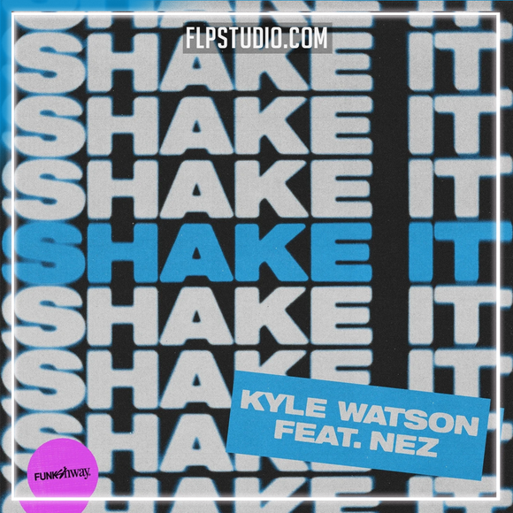 Kyle Watson - Shake It ft NEZ FL Studio Remake (Tech House)