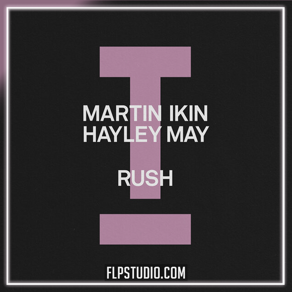 Martin Ikin, Hayley May - Rush FL Studio Remake (Tech House)