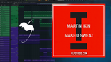 Martin Ikin - Make U Sweat FL Studio Remake (Tech House)