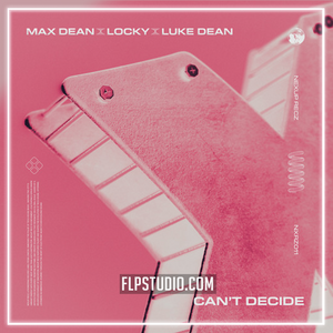 Max Dean, Luke Dean, Locky - Can’t Decide FL Studio Remake (Deep House)