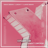Max Dean, Luke Dean, Locky - Can’t Decide FL Studio Remake (Deep House)