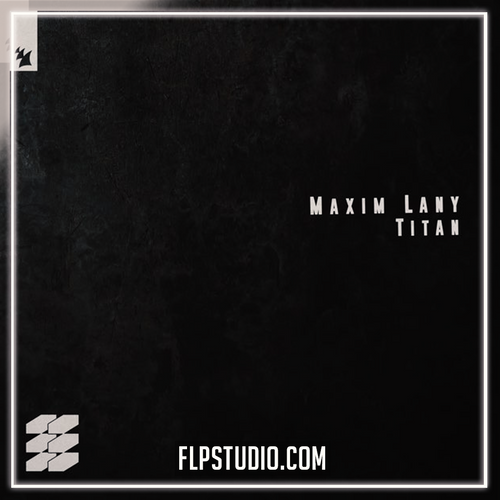 Maxim Lany - Titan FL Studio Remake (Melodic House)