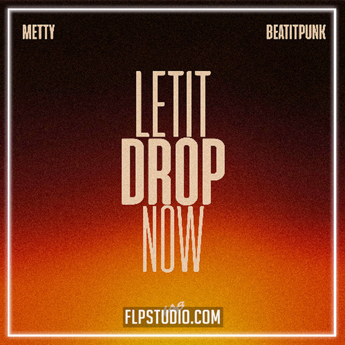 Metty & BeatItPunk - Let It Drop Now (FL Studio Remake)