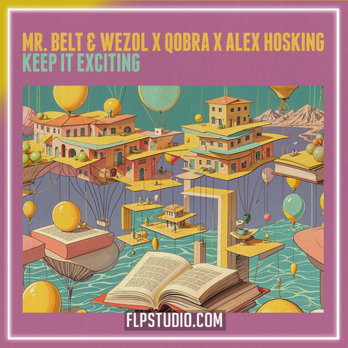 Mr. Belt & Wezol, Qobra, Alex Hosking - Keep It Exciting FL Studio Remake (Tech House)
