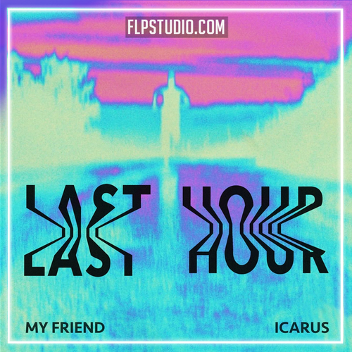My Friend x Icarus - Last Hour FL Studio Remake (Dance Pop)