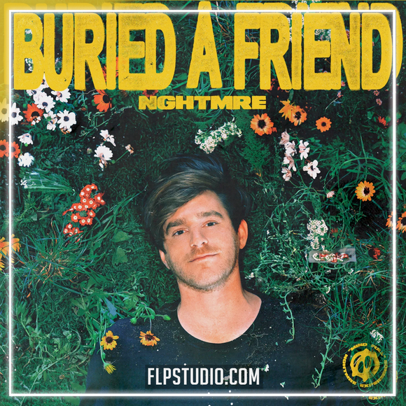 NGHTMRE - Buried A Friend FL Studio Remake (Dance Pop)