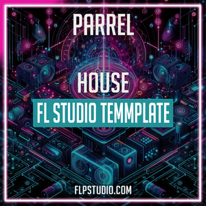 Parrel - House FL Studio Template (Blessed Madona, Low Steppa Style)