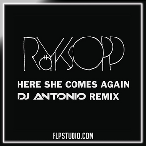 Röyksopp - Here She Comes Again (DJ Antonio Remix) FL Studio Remake (Dance Pop)