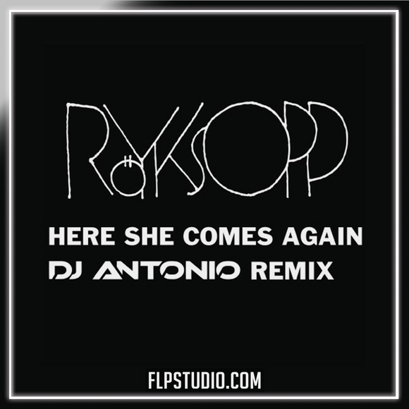 Röyksopp - Here She Comes Again (DJ Antonio Remix) FL Studio Remake (Dance Pop)