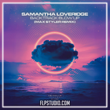 Samantha Loveridge - Backtrack Blow Up (Max Styler Remix) FL Studio Remake (Dance)