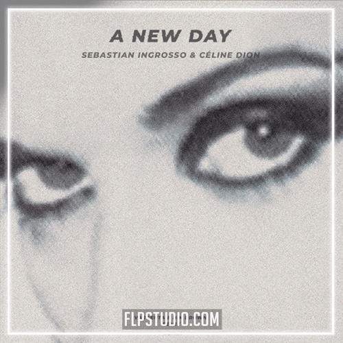 Sebastian Ingrosso, Celine Dion - A New Day (FL Studio Remake)